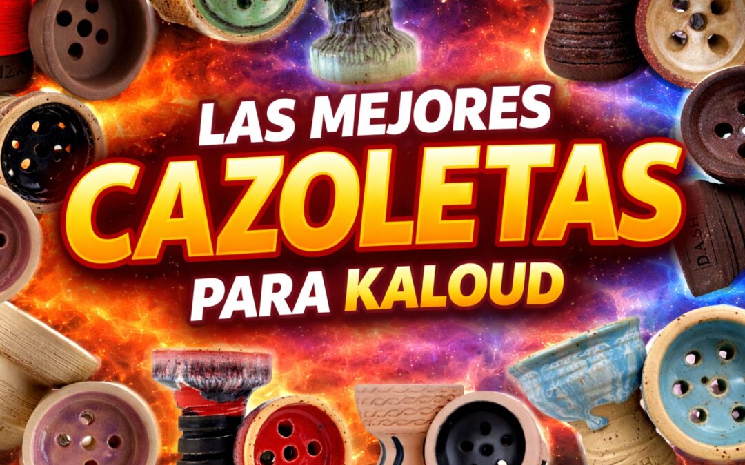 LAS MEJORES CAZOLETAS PARA KALOUD