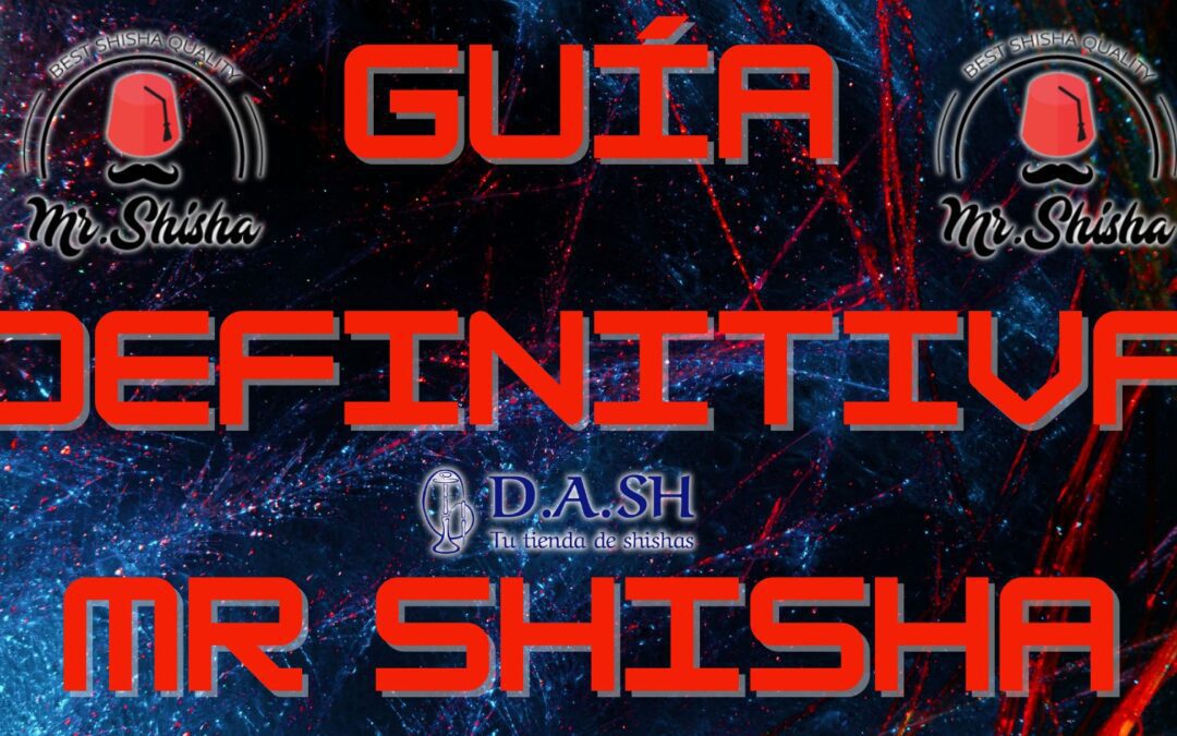 GUÍA DEFINITIVA MR SHISHA