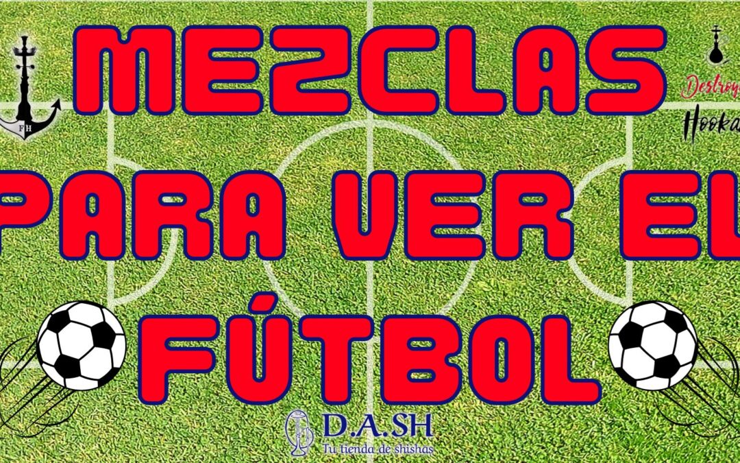 MEZCLAS PARA VER EL FÚTBOL